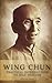 Wing Chun: Practical Introd...