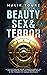 Beauty Sex & Terror: A Collection of Short Stories and Essays on the Rapture of Sex, the Power of Hope and the Tragedy of Human Existence