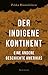 Der indigene Kontinent: Ein...