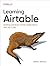 Learning Airtable: Building Database-Driven Applications with No-Code