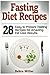 Fasting Diet Recipes: 28 Easy to Prepare Fasting Recipes for Amazing Fat Loss Results