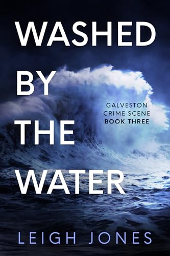 Washed By The Water Galveston Crime Scene #3) (Kindle Edition)