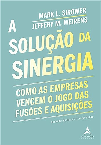 A solucao da sinergia. como as empresas vencem o jogo das fusoes e aquisicoes (Em Portugues do Brasil)