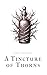 A Tincture of Thorns