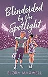 Blindsided by the Spotlight by Elora Maxwell