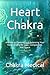 Heart Chakra: A Guide to Opening and Balancing Your Heart Chakra for Love, Compassion, and Peace