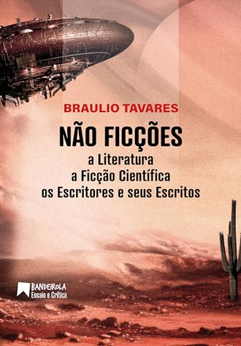 Não Ficções: A Literatura, a Ficção Científica, os Escritores e seus Escritos (Bandeirola Ensaio e Crítica) (Portuguese Edition)