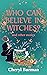 Who can believe in witches?...