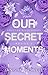 Our Secret Moments by Janisha  Boswell