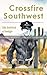 Crossfire Southwest by Michael A. DeMarco M.A. Crossfire Southwest by Michael A. DeMarco M.A.