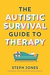 The Autistic Survival Guide to Therapy by Stephanie Jones