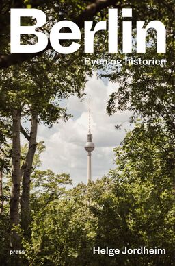 Berlin : byen og historien