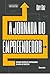 A JORNADA DO EMPREENDEDOR -...