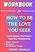 Workbook for How to Be the Love You Seek by Dr. Nicole LePera: A Love Transformation Guide to Break Cycles, Find Peace + Heal Your Relationship