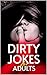 Dirty Jokes for Adults: The...