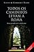 Todos os Caminhos Levam a Roma