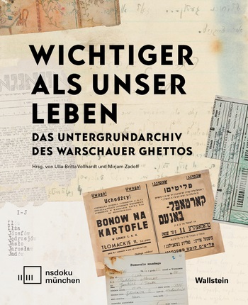 Wichtiger als unser Leben. Das Untergrundarchiv des Warschauer Ghettos