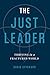 The Just Leader: Thriving in a Fractured World