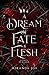 A Dream of Fate & Flesh (Co...
