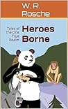 Heroes Borne by W.R. Rosche