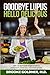 Goodbye Lupus, Hello Delicious: Hyper-Nourishing Recipes to Reverse Autoimmune Diseases With Supermarket Foods