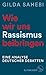 Wie wir uns Rassismus beibringen: Eine Analyse deutscher Debatten (German Edition)
