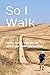 So I Walk: Poems, Songs, Le...