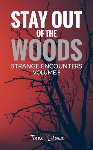 Stay Out of the Woods: Strange Encounters, Volume 8 (Kindle Edition)