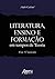LITERATURA, ENSINO E FORMAÇÃO EM TEMPOS DE TEORIA by André Cechinel