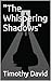 "The Whispering Shadows"