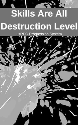 Skills Are All Destruction Level: LitRPG Progression System (Kindle Edition)