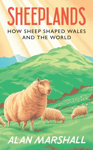 Sheeplands: How Sheep Shaped Wales and the World (Kindle Edition)