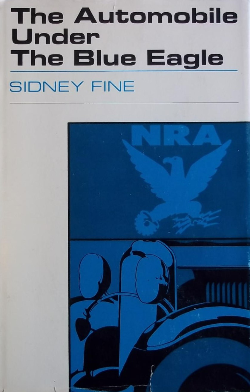 The Automobile Under the Blue Eagle: Labor, Management, and the Automobile Manufacturing Code