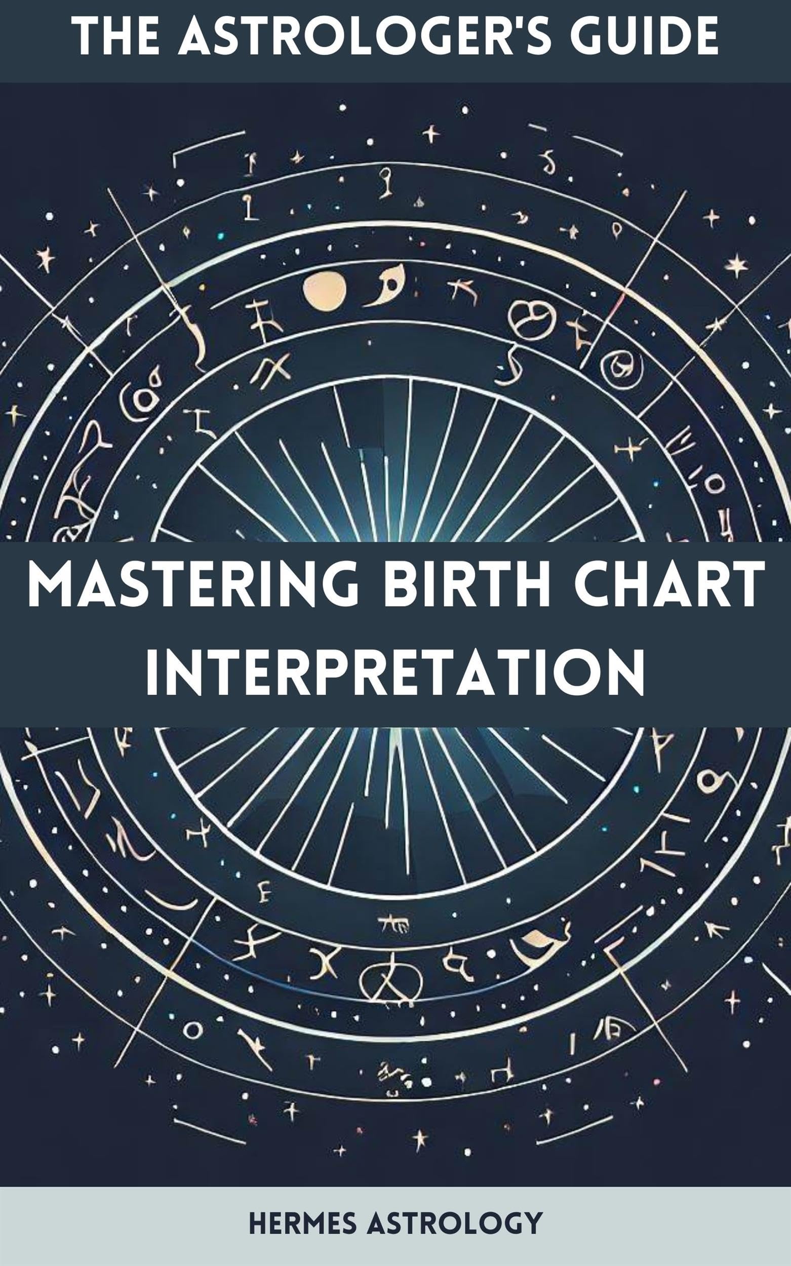 The Astrologer's Guide: Mastering Birth Chart Interpretation (Kindle Edition)