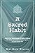 A Sacred Habit: A 40-Day De...