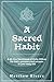 A Sacred Habit: A 40-Day De...