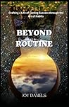 Beyond Routine: Crafting a Life of Lasting Success through the Art of Habits Beyond Routine: Crafting a Life of Lasting Success through the Art of Habits