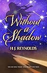 Without a Shadow by H. J. Reynolds