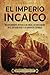 El Imperio incaico: Un apasionante repaso a los incas, su civilización en el antiguo Perú y la conquista española (Mesoamérica) (Spanish Edition)
