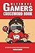 Ultimate Gamers Crossword Book: Get Good With 96 Brain Teasing Gaming Crosswords