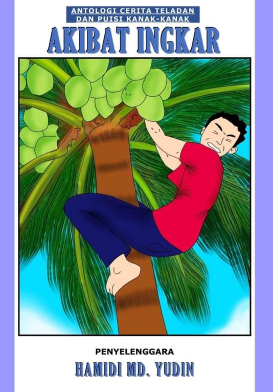 Akibat Ingkar: Antologi Cerita Teladan dan Puisi Kanak-Kanak