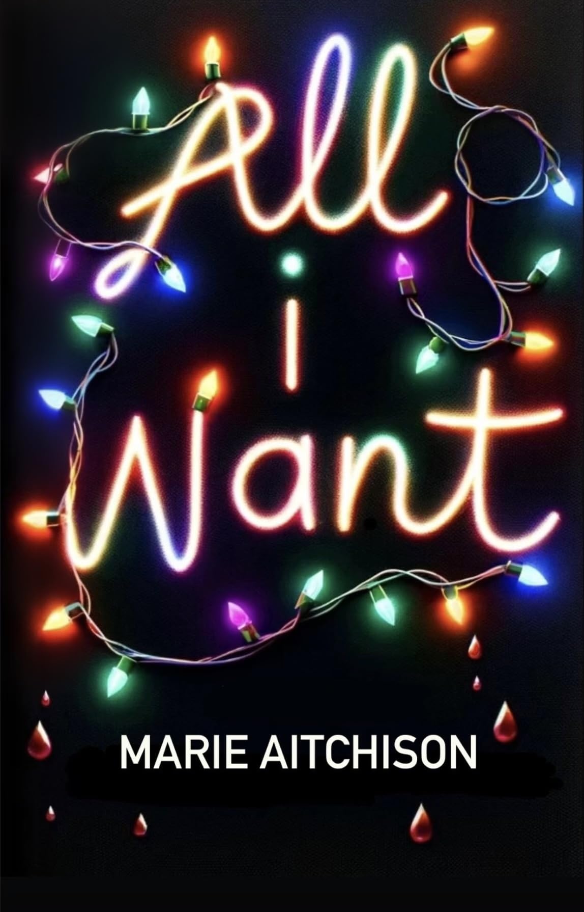 All I Want : A Holiday Horror Story (Last Christmas Book 1)