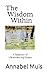 The Wisdom Within: A Selection of Life-enhancing Essays