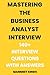 Mastering the Business Analyst Interview: 140+ Business Analyst (BA) Interview Questions with Answers (Business Analyst Job Success)