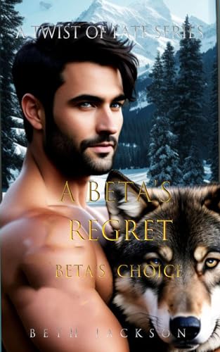 A Beta's Regret: Beta's Choice (A Twist of Fate Series Book 2)