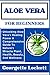 ALOE VERA FOR BEGINNERS by Georgette Lockett