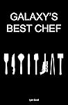 Galaxy's Best Chef : Book 1 (Galaxy's Best Chef Saga) Galaxy's Best Chef : Book 1 (Galaxy's Best Chef Saga)