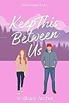 Keep This Between Us by Albany Archer Keep This Between Us by Albany Archer