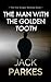 The Man With The Golden Tooth by Jack Parkes