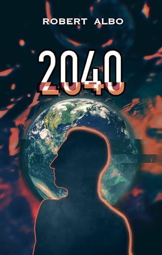 2040: A Riveting Journey into Tomorrow's World (Kindle Edition)